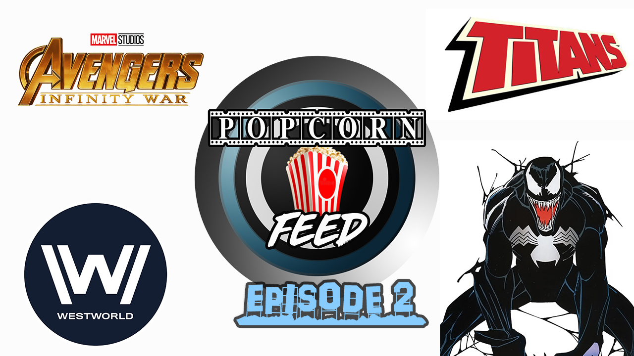 Avengers: Infinity War Trailer, Venom Teaser, Titans TV Show & More! | POPCORN FEED #2